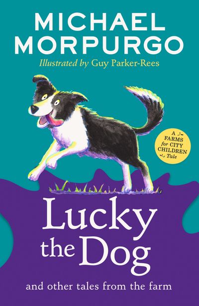 A Farms for City Children Book - Lucky the Dog and Other Tales from the Farm (A Farms for City Children Book) - Michael Morpurgo, Illustrated by Guy Parker-Rees