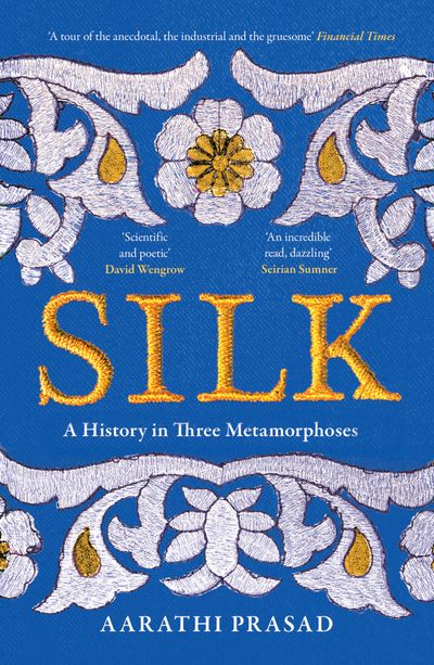 Cover image for Silk: A History in Three Metamorphoses - Aarathi Prasad