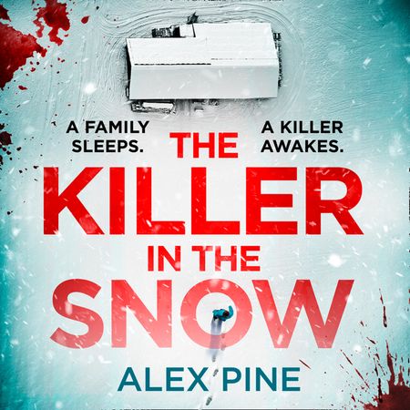 The Killer in the Snow (DI James Walker series, Book 2) - Alex Pine, Read by Sid Sagar