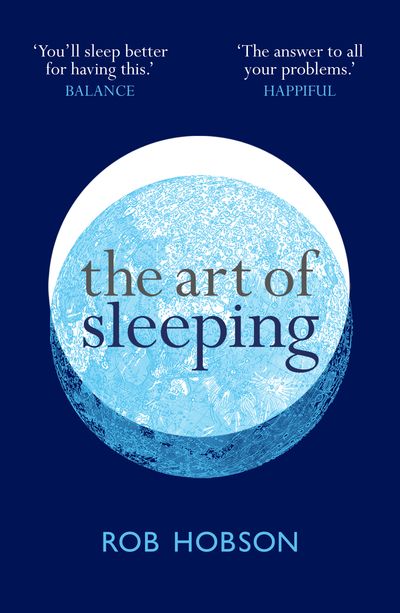 Cover image for The Art of Sleeping: A practical 3-step guide based on the pillars of good sleep: Behaviour, Environment, and Diet - Rob Hobson