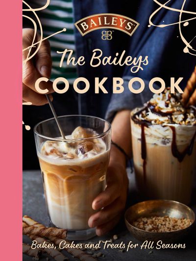The Baileys Cookbook: Bakes, Cakes and Treats for All Seasons - Baileys