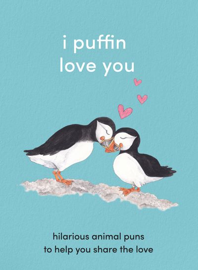 I Puffin Love You: Hilarious Animal Puns to Help You Share the Love - 