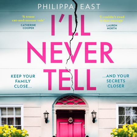 Cover image for I’ll Never Tell: Unabridged edition - Philippa East, Read by Emily Pennant-Rea and Ciaran Saward