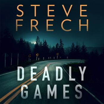 Deadly Games: Unabridged edition - Steve Frech, Read by Jason Keller