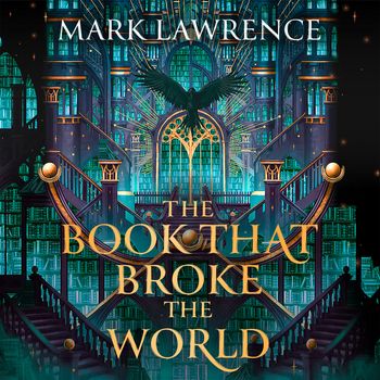 The Library Trilogy - The Book That Broke the World (The Library Trilogy, Book 2): Unabridged edition - Mark Lawrence, Read by Jessica Whittaker