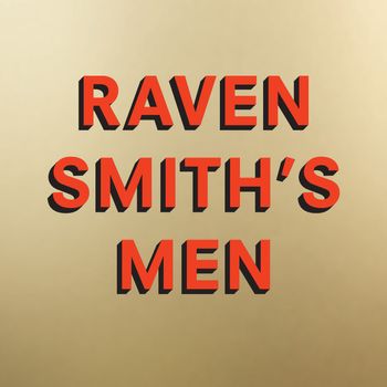 Raven Smith’s Men: Unabridged edition - Raven Smith, Read by Raven Smith