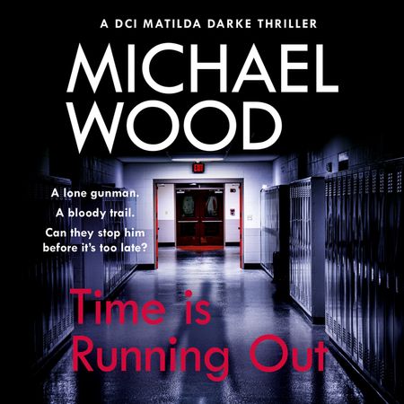 Time Is Running Out (DCI Matilda Darke Thriller, Book 7) - Michael Wood, Read by Stephanie Beattie