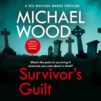 Survivor’s Guilt (DCI Matilda Darke Thriller, Book 8) - Michael Wood, Read by Stephanie Beattie