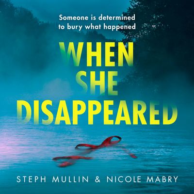 When She Disappeared - Steph Mullin and Nicole Mabry, Reader to be announced