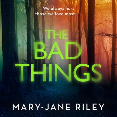 The Bad Things (Alex Devlin, Book 1) - Mary-Jane Riley, Read by Kristin Atherton