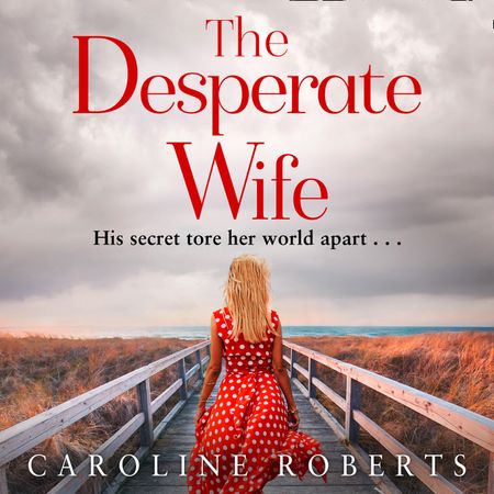 Cover image for The Desperate Wife: Unabridged edition - Caroline Roberts, Read by Lucy Price-Lewis