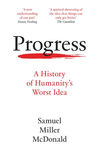 Cover image for Progress: A History of Humanity’s Worst Idea - Samuel Miller McDonald