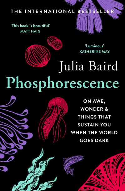 Phosphorescence: On awe, wonder & things that sustain you when the world goes dark - Julia Baird