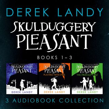 Skulduggery Pleasant - Skulduggery Pleasant: Audio Collection Books 1-3: The Faceless Ones Trilogy: Skulduggery Pleasant, Playing with Fire, The Faceless Ones (Skulduggery Pleasant): Unabridged edition - Derek Landy, Read by Rupert Degas