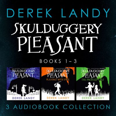 Skulduggery Pleasant - Skulduggery Pleasant – Skulduggery Pleasant: Audio Collection Books 1-3: The Faceless Ones Trilogy: Skulduggery Pleasant, Playing with Fire, The Faceless Ones: Unabridged edition - Derek Landy, Read by Rupert Degas