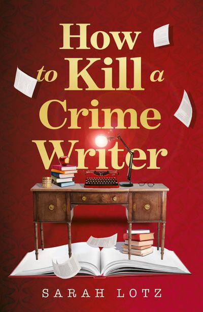 Cover image for How to Kill a Crime Writer - Sarah Lotz