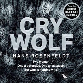 Cry Wolf: Unabridged edition - Hans Rosenfeldt, Read by Sofia Engstrand