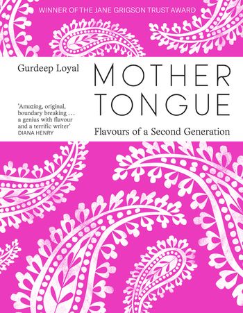 Mother Tongue: Flavours of a Second Generation - Gurdeep Loyal