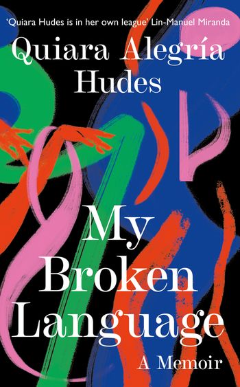 My Broken Language: A Memoir - Quiara Alegría Hudes