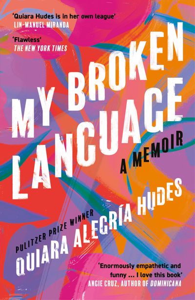 Cover image for My Broken Language: A Memoir - Quiara Alegría Hudes