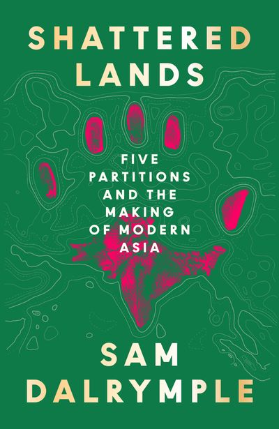 Cover image for Shattered Lands: Five Partitions and the Making of Modern Asia - Sam Dalrymple