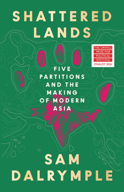 Cover image for Shattered Lands: Five Partitions and the Making of Modern Asia - Sam Dalrymple