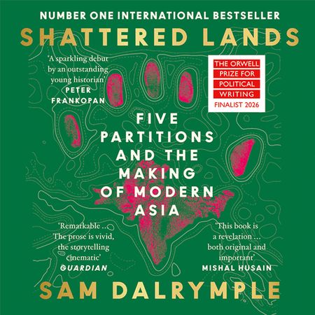 Shattered Lands: Five Partitions and the Making of Modern Asia
