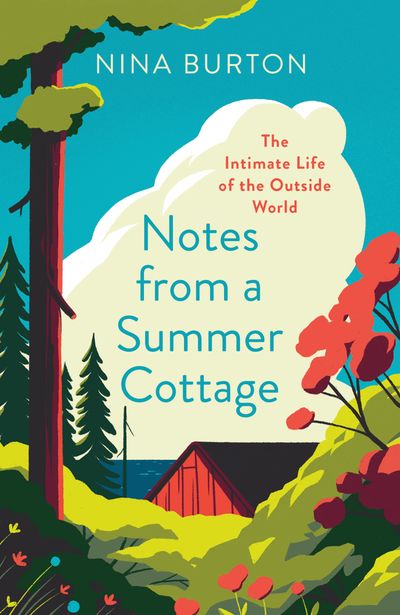 Notes from a Summer Cottage: The Intimate Life of the Outside World - Nina Burton