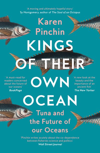 Cover image for Kings of Their Own Ocean: Tuna and the Future of our Oceans - Karen Pinchin