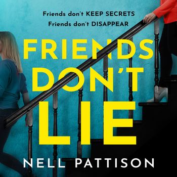 Friends Don’t Lie: Unabridged edition - Nell Pattison, Read by Clare-Louise English and Rose Robinson