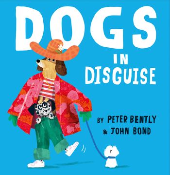 Dogs in Disguise - Peter Bently, Illustrated by John Bond