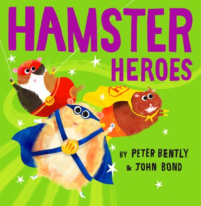 Hamster Heroes - Peter Bently, Illustrated by John Bond