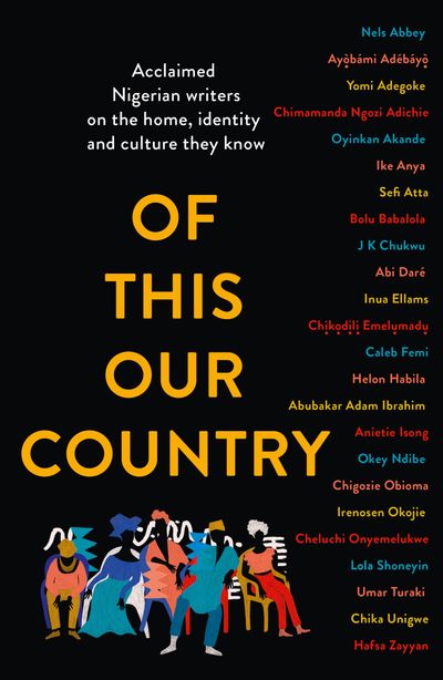 Of This Our Country: Acclaimed Nigerian writers on the home, identity and culture they know - 