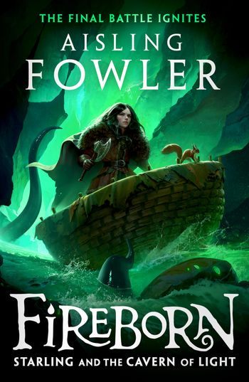 Fireborn - Fireborn: Starling and the Cavern of Light (Fireborn, Book 3) - Aisling Fowler, Illustrated by Sophie Medvedeva
