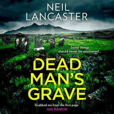 Cover image for DS Max Craigie Scottish Crime Thrillers - Dead Man’s Grave (DS Max Craigie Scottish Crime Thrillers, Book 1): Unabridged edition - Neil Lancaster, Read by Angus King