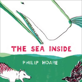 The Sea Inside: Unabridged edition - Philip Hoare, Read by Philip Pope