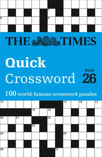 Cover image for The Times Crosswords - The Times Quick Crossword Book 26: 100 General Knowledge Puzzles (The Times Crosswords) - The Times Mind Games and John Grimshaw