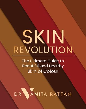 Skin Revolution: The Ultimate Guide to Beautiful and Healthy Skin of Colour - Dr Vanita Rattan