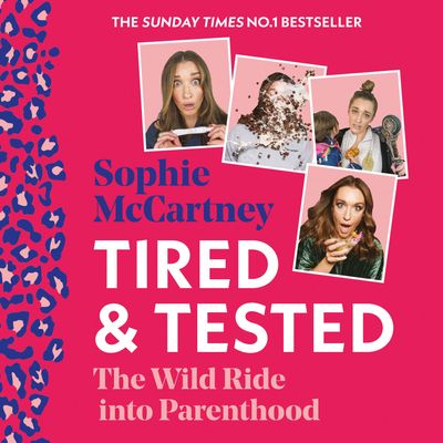 Cover image for Tired and Tested: The Wild Ride Into Parenthood: Unabridged edition - Sophie McCartney, Read by Sophie McCartney