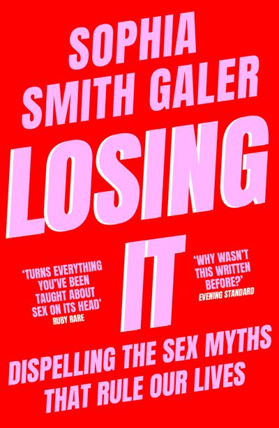 Cover image for Losing It: Sex Education for the 21st Century - Sophia Smith Galer