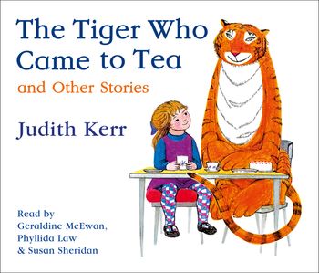 The Tiger Who Came to Tea and other stories collection: Unabridged edition - Judith Kerr, Read by Geraldine McEwan, Phyllida Law and Susan Sheridan