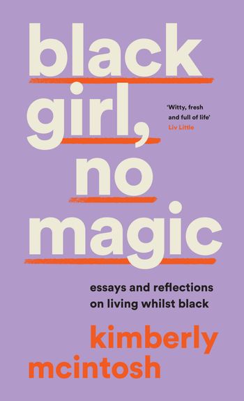 black girl, no magic: reflections on race and respectability - Kimberly McIntosh