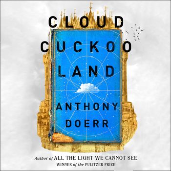 Cloud Cuckoo Land: Unabridged edition - Anthony Doerr, Read by Marin Ireland and Simon Jones