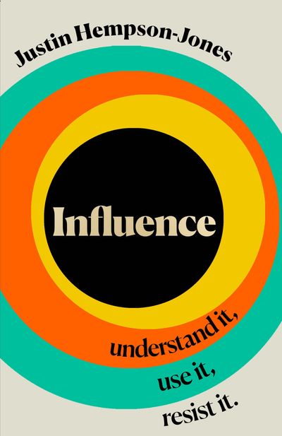 Influence: Understand it, Use it, Resist it - Justin Hempson-Jones