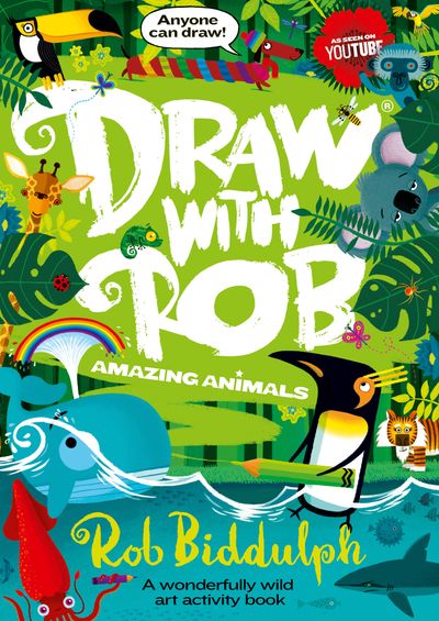 Draw With Rob: Amazing Animals - Rob Biddulph