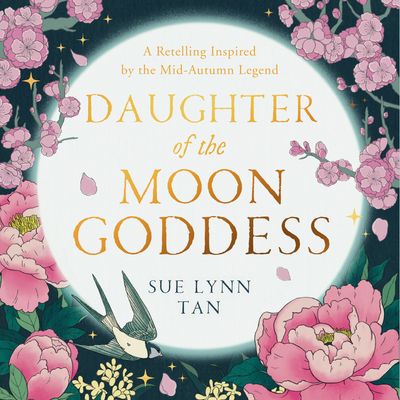 The Celestial Kingdom Duology - Daughter of the Moon Goddess (The Celestial Kingdom Duology, Book 1): Unabridged edition - Sue Lynn Tan, Read by Natalie Naudus