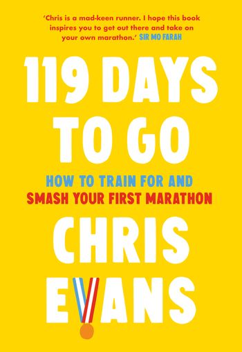 119 Days to Go: How to train for and smash your first marathon - Chris Evans