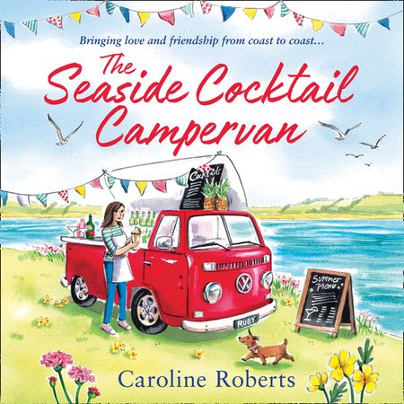 The Seaside Cocktail Campervan (The Cosy Campervan Series, Book 1) - Caroline Roberts, Read by Aysha Kala