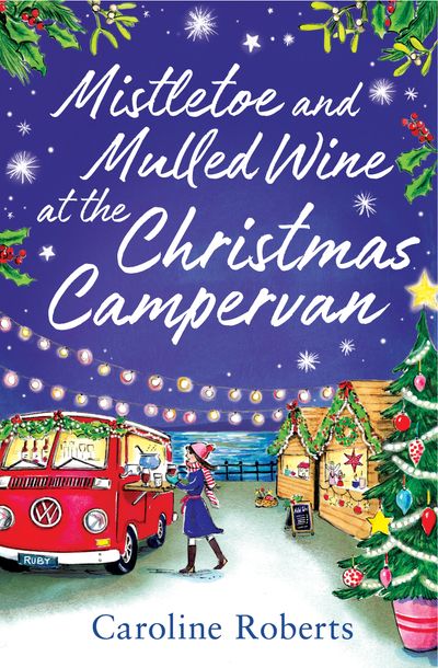 The Cosy Campervan Series - Mistletoe and Mulled Wine at the Christmas Campervan (The Cosy Campervan Series, Book 2) - Caroline Roberts