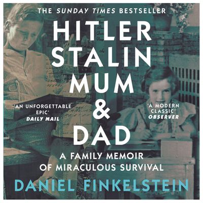 Cover image for Hitler, Stalin, Mum and Dad: A Family Memoir of Miraculous Survival: Unabridged edition - Daniel Finkelstein, Read by Daniel Finkelstein